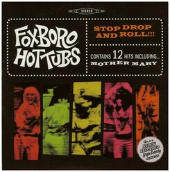 FOXBORO HOTTUBS - Stop, Drop And Roll!