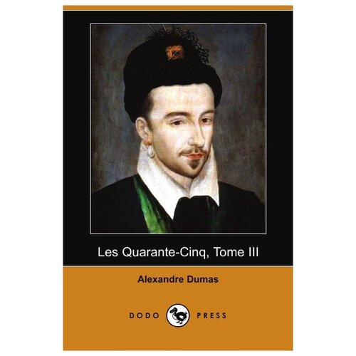 Les Quarante-Cinq, Tome III (Dodo Press)