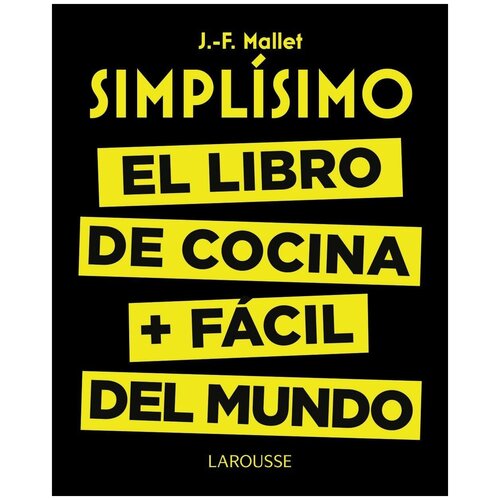 Jean- Francois Mallet. Simplisimo. El libro de cocina mas facil del mundo