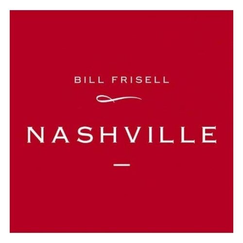 Виниловые пластинки, Run Out Groove, BILL FRISELL - Nashville (2LP)