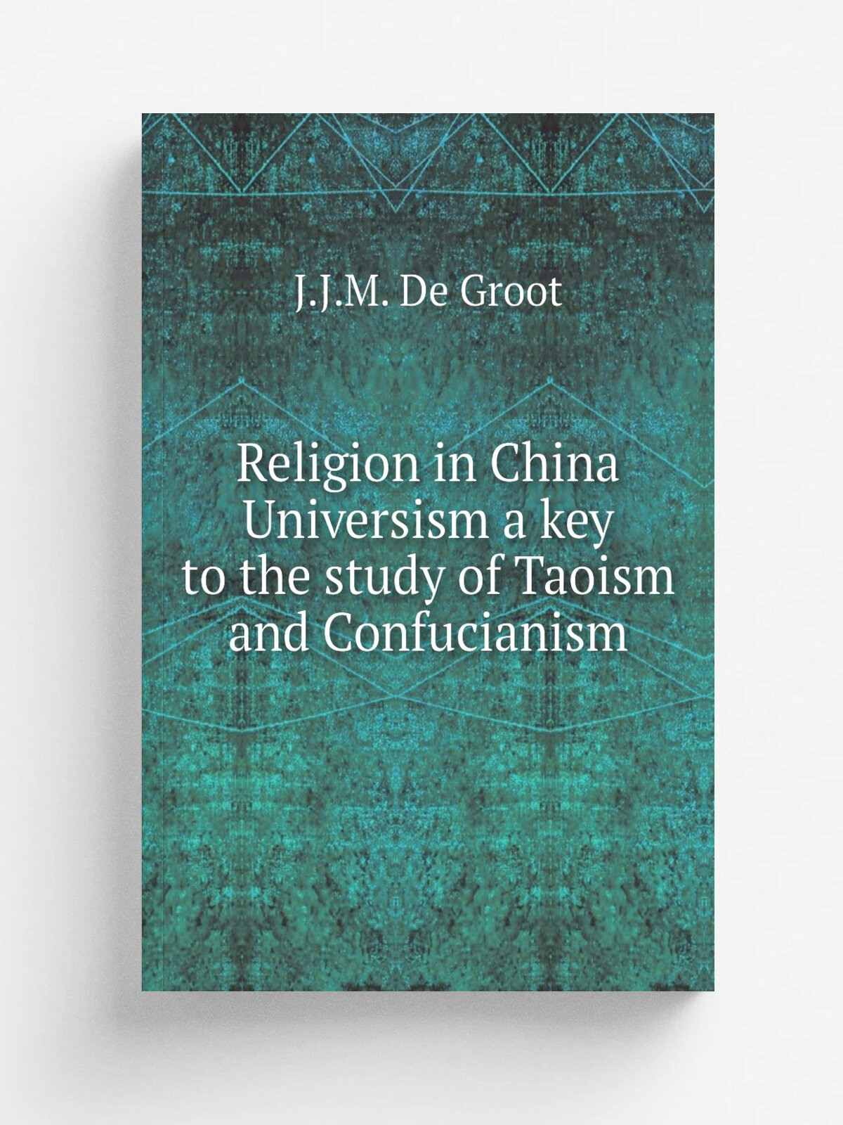 Religion in China Universism a key to the study of Taoism and Confucianism