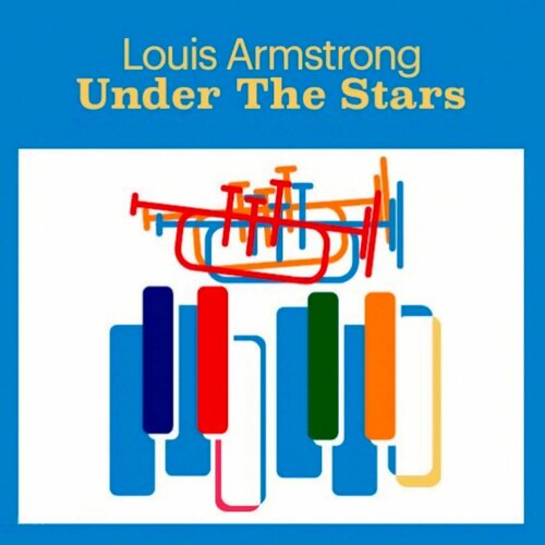 LOUIS ARMSTRONG - UNDER THE STARS (LP) виниловая пластинка виниловая пластинка разные големите вокалисти на джаза the greatest singers of the jazz lp