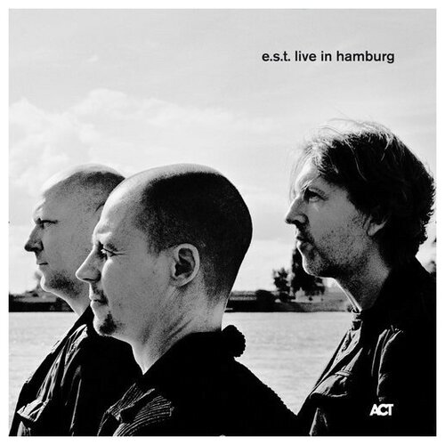 E.s.t. Esbjorn Svensson Trio: Live in Hamburg - e. s. t. [VINYL]
