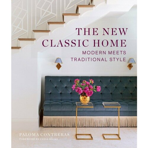 Contreras, Paloma "The New Classic Home: Modern Meets Traditional Style"