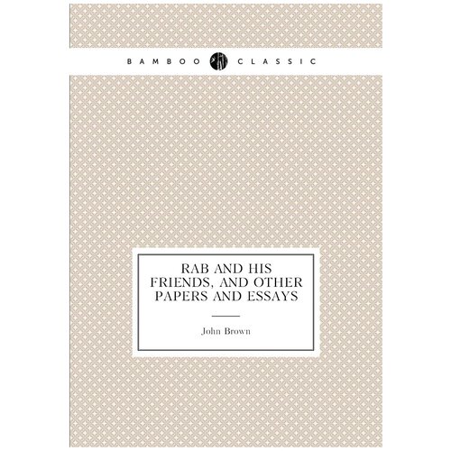 Rab and his friends, and other papers and essays
