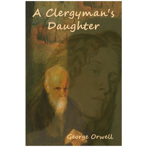 A Clergyman's Daughter. Дочь священника: на англ. яз.
