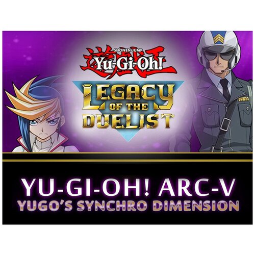 Yu-Gi-Oh! ARC-V: Yugo’s Synchro Dimension дополнение yu gi oh arc v arc league championship для pc steam электронная версия