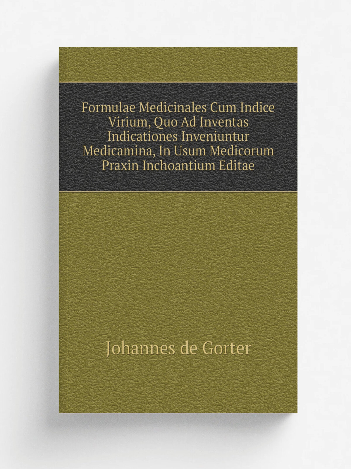 "Formulae Medicinales Cum Indice Virium, Quo Ad Inventas Indicationes Inveniuntur Medicamina, In Usum Medicorum Praxin Inchoantium Editae" | Johannes…