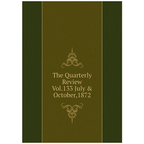 The Quarterly Review Vol.133 July & October,1872