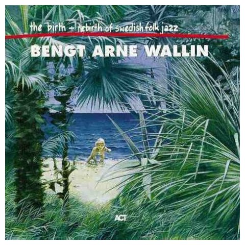 Компакт-Диски, Act, WALLIN, BENGT-ARNE - The Birth And Rebirth Of Swedish Folk Jazz (CD)