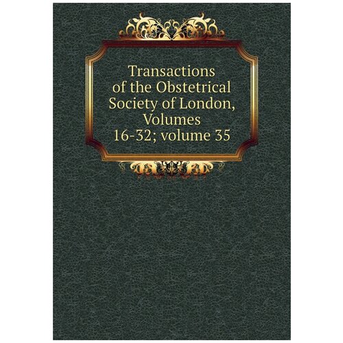 Transactions of the Obstetrical Society of London, Volumes 16-32; volume 35