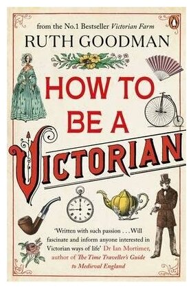 How to Be a Victorian (Goodman Ruth) - фото №1