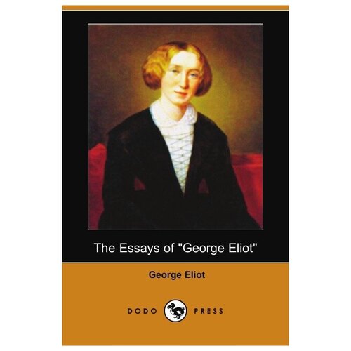 The Essays of "George Eliot" (Dodo Press)