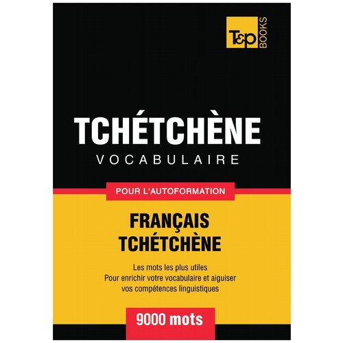 Vocabulaire Français-Tchétchène pour l'autoformation - 9000 mots les plus courants