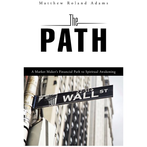 The Path. A Market Maker's Financial Path to Spiritual Awakening