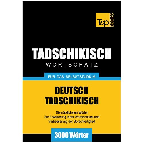 Wortschatz Deutsch-Tadschikisch für das Selbststudium - 3000 Wörter