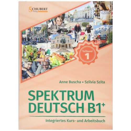 Anne Buscha und Szilvia Szita "Spektrum Deutsch B1+ Teilband 1. Kurs- und Arbeitsbuch"
