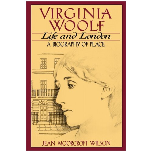 Virginia Woolf, Life and London. A Biography of Place