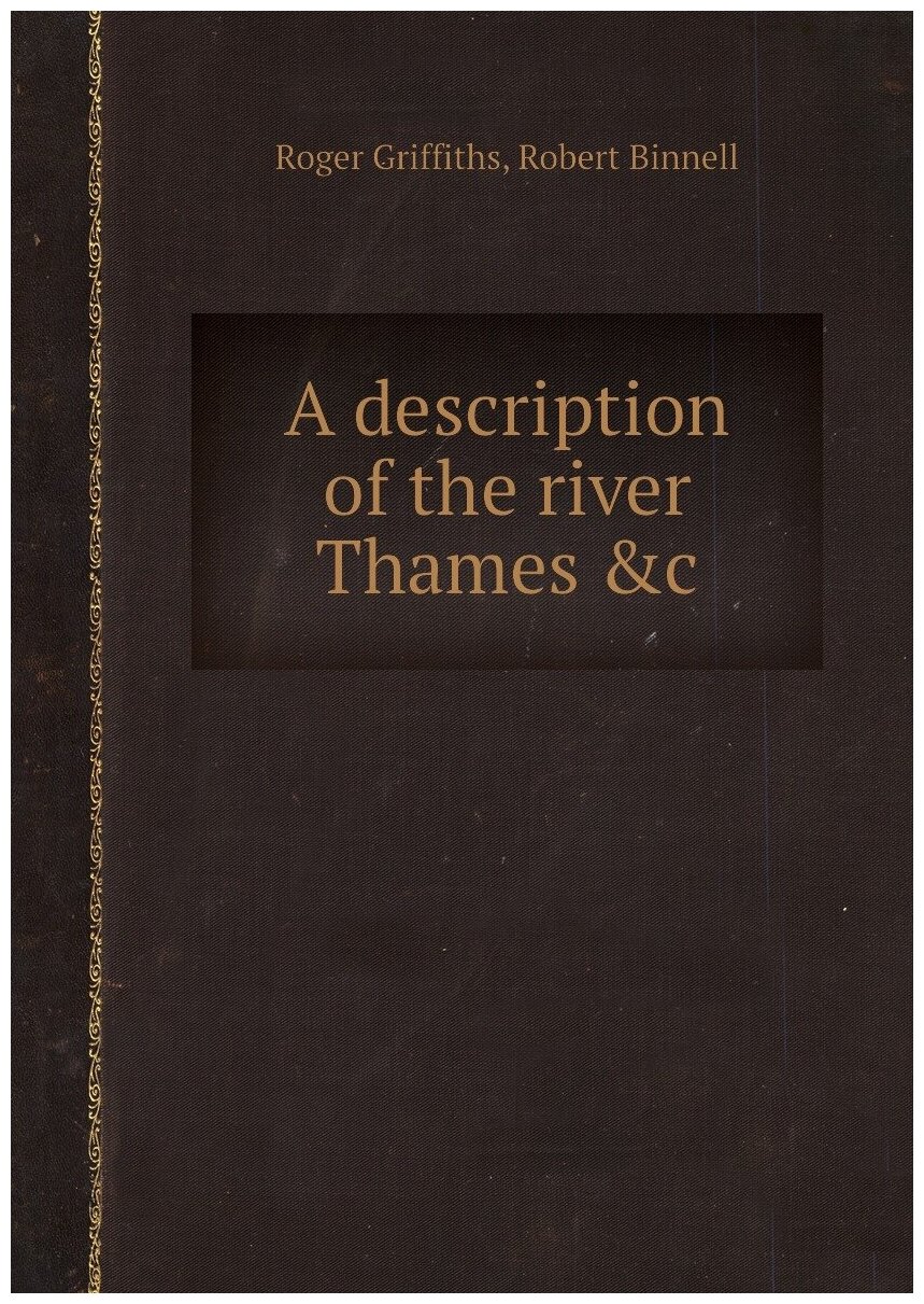 A description of the river Thames &c