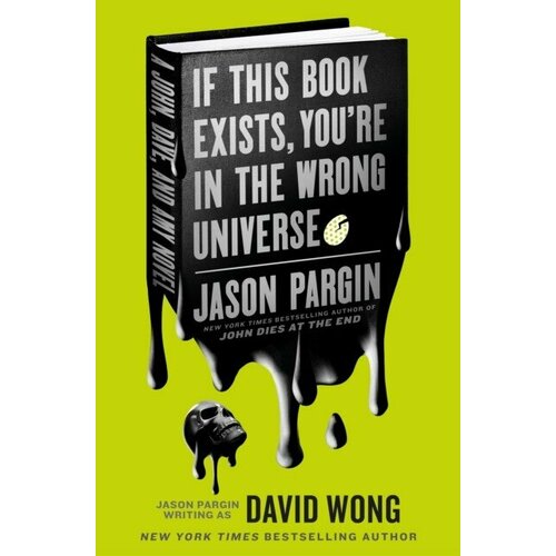 Pargin Jason, Wong David "John dies at the end - if this book exists, you`re in the wrong universe"