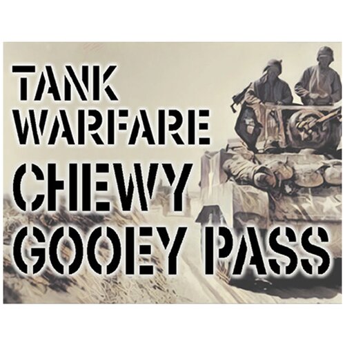 Tank Warfare: Chewy Gooey Pass