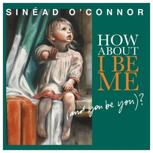 SINEAD O'CONNOR - How About I Be Me (And You Be You) DELUX