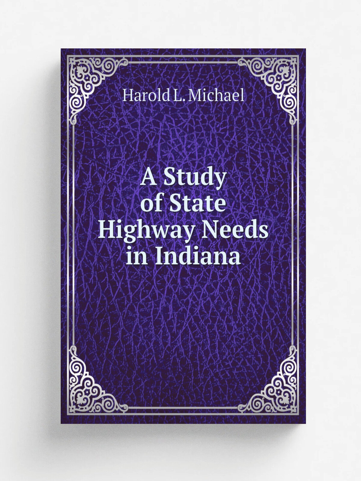 A Study of State Highway Needs in Indiana | Harold L. Michael | 1956 | Lafayette, IN: Purdue University | Репринт