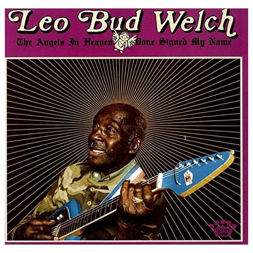 Leo Bud Welch - The Angels in Heaven Done Signed My Name