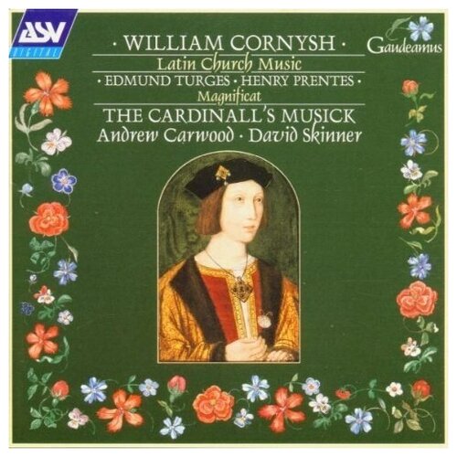 William Cornysh - Musique sacree en latin : Ave Maria mater Dei - Gaude Virgo, mater Christi - Magnificat - Salve Regina (+ Henry Prentes : Magnificat - Edmund Turges : Magnificat) The Cardinall's Musick, dir. Andrew Carwood