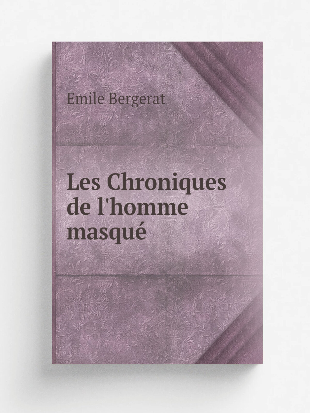 Les Chroniques de l'homme masqu. | Emile Bergerat | 1882 | Paris : C. Marpon et E. Flammarion | Репринт