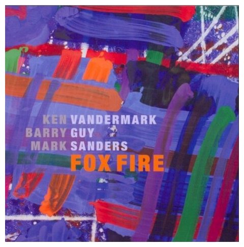 Компакт-Диски, Maya Recordings, VANDERMARK, KEN / GUY, BARRY / SANDERS, MARK - Fox Fire (2CD)