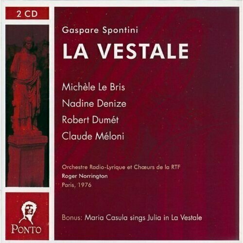 AUDIO CD SPONTINI: La Vestale. / Michele Le Bris, Nadine Denize, Robert Dumet, Claude Meloni. Orchestre Radio-Lyrique et Coeurs de la RTF / Roger Norrington. Rec. Paris 1976