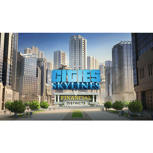 Дополнение Cities Skylines - Financial Districts для PC STEAM Регион активации Российская Федерация электронная версия 399₽