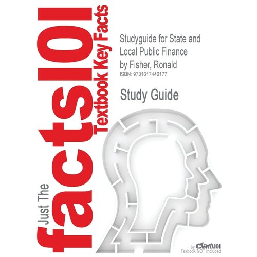 Studyguide for State and Local Public Finance by Fisher, Ronald, ISBN 9780324291551