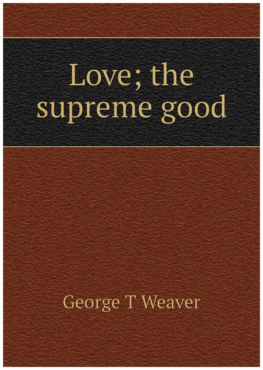 Love; the supreme good