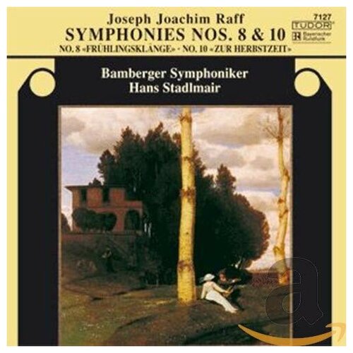 RAFF - Symphony No. 8 'Fruhlingsklange'; Symphony No. 10 'Zur Herbstzeit'. Hans Stadlmair