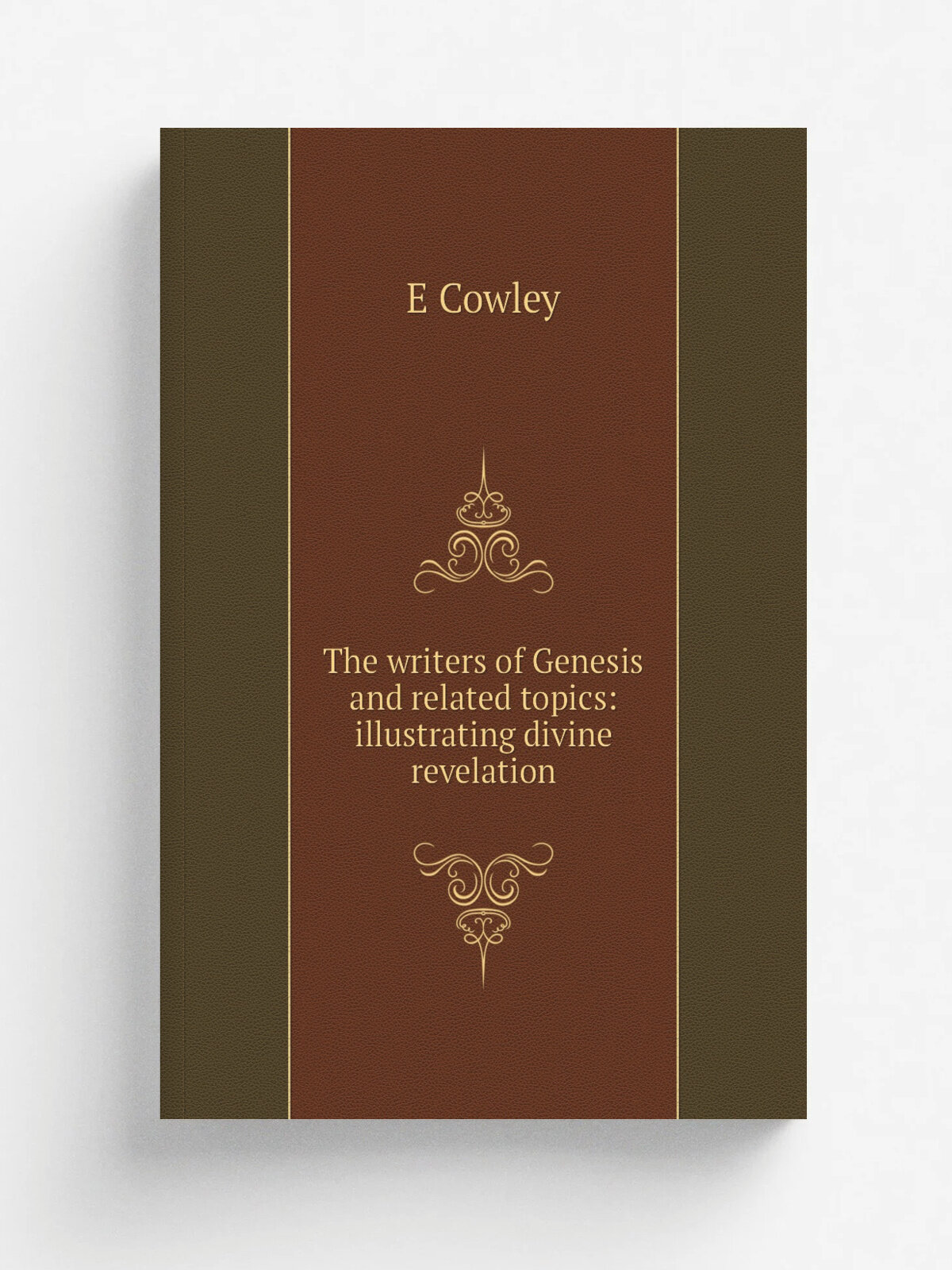 The writers of Genesis and related topics: illustrating divine revelation | E Cowley | Репринт
