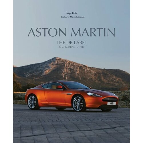 Aston Martin: The DB Label: From the DB2 to the DBX: The Heritage of David Brown