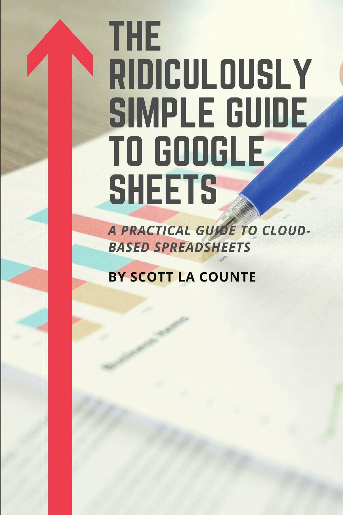 The Ridiculously Simple Guide to Google Sheets. A Practical Guide to Cloud-Based Spreadsheets