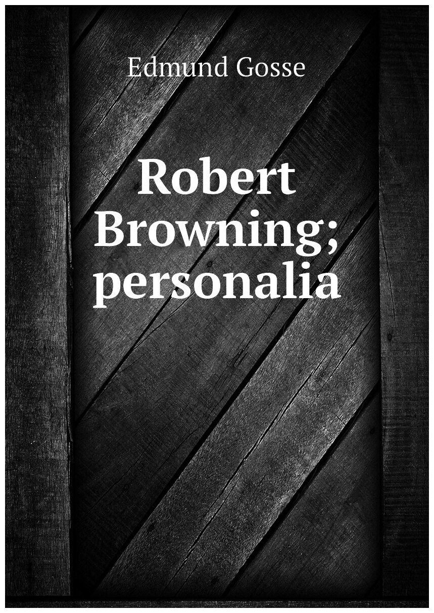 Robert Browning; personalia