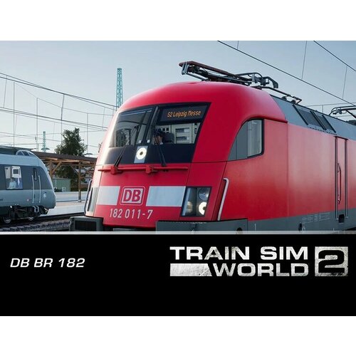 Train Sim World 2: DB BR 182 Loco Add-On электронный ключ PC Steam