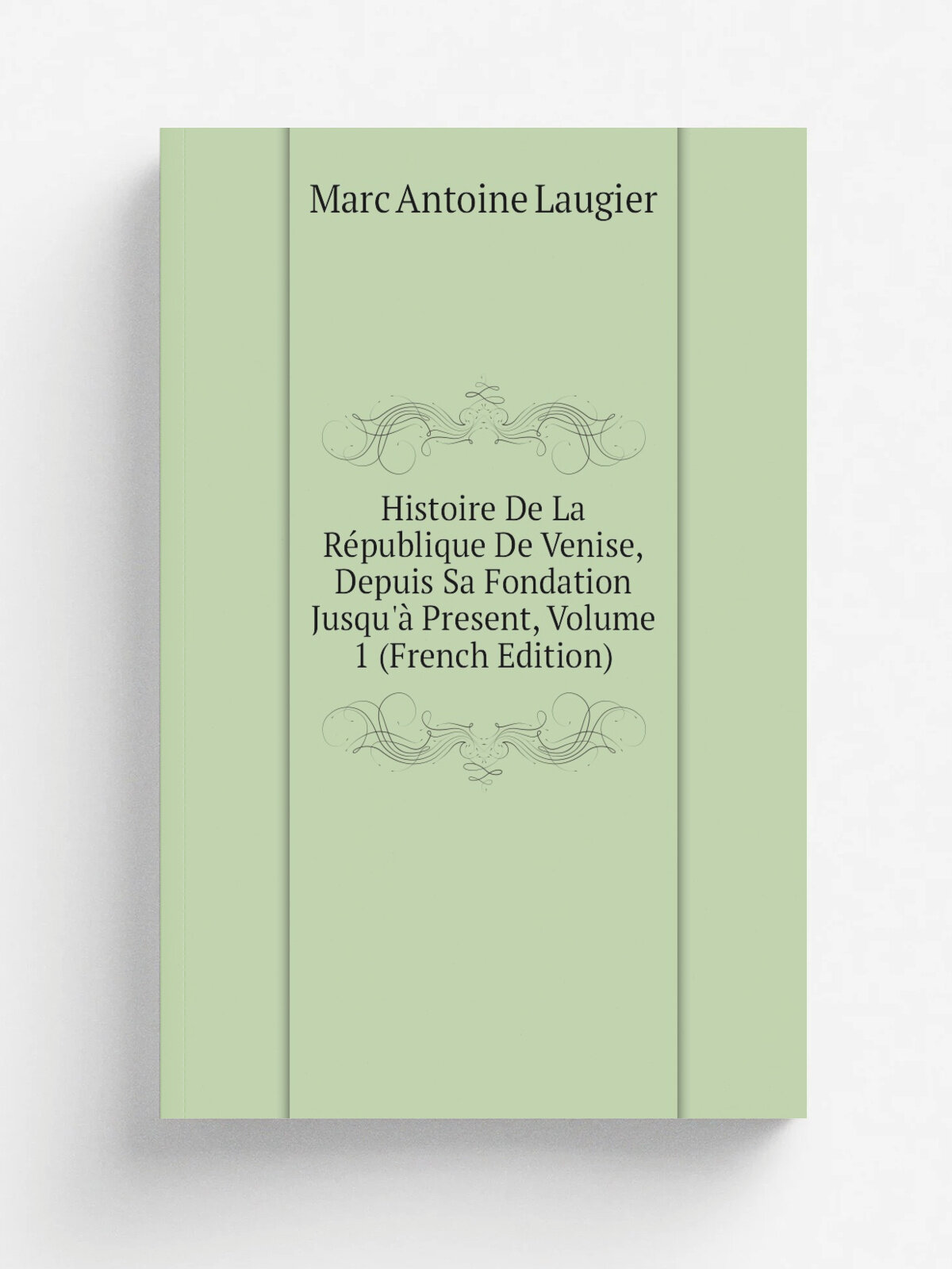 Histoire De La R.publique De Venise, Depuis Sa Fondation Jusqu'. Present, Volume 1 (French Edition) | Marc Antoine Laugier | Репринт