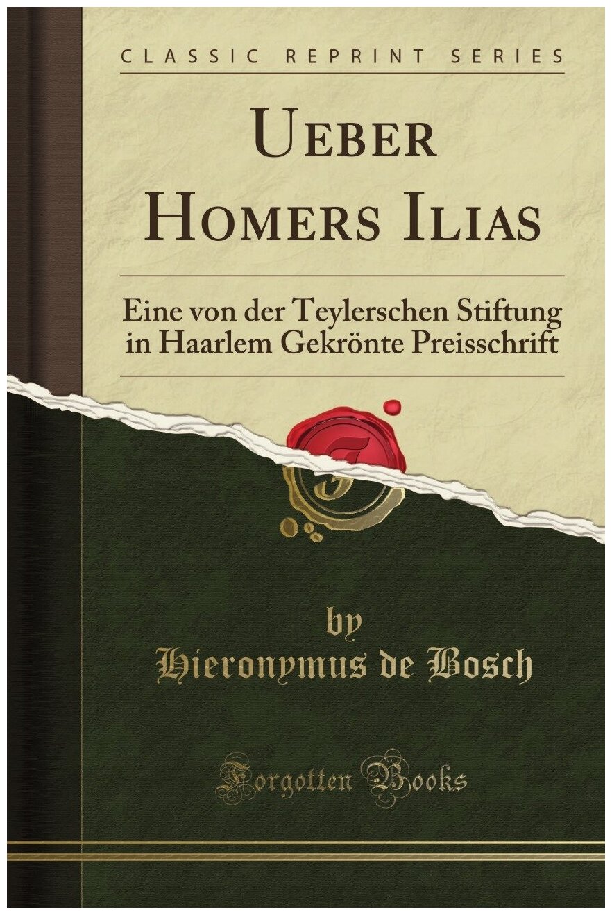 Ueber Homers Ilias. Eine von der Teylerschen Stiftung in Haarlem Gekrönte Preisschrift (Classic Reprint)
