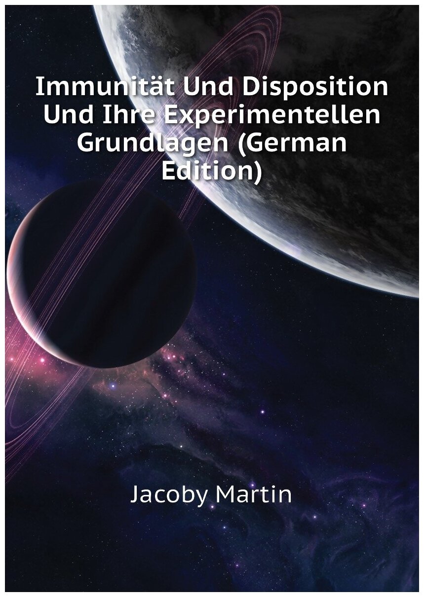 Immunität Und Disposition Und Ihre Experimentellen Grundlagen (German Edition)