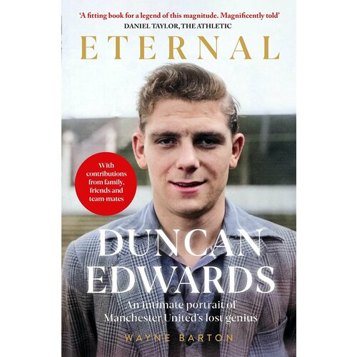 Книга Duncan Edwards: Eternal: An intimate portrait of Manchester Uniteds lost genius