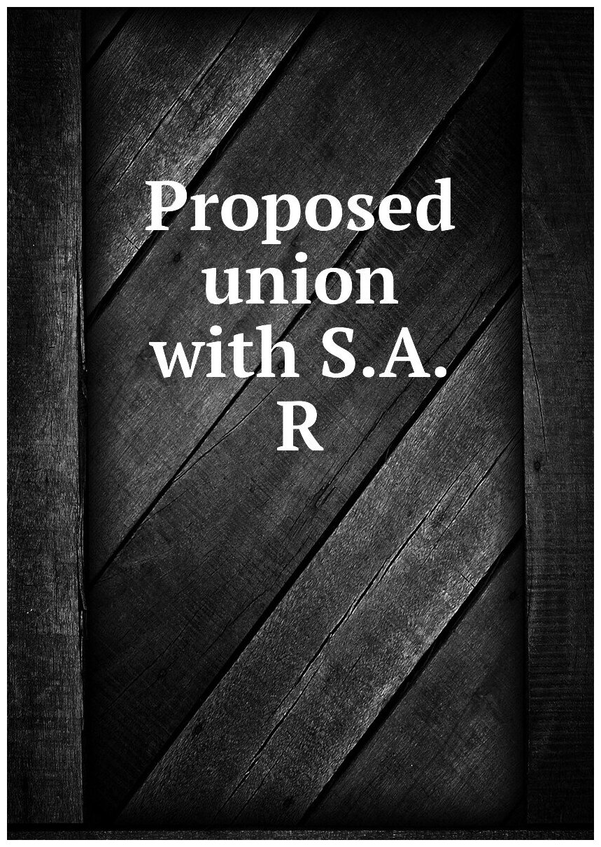 Proposed union with S. A. R