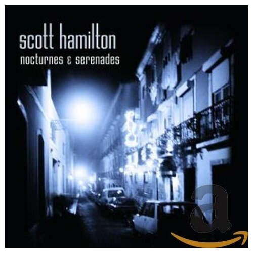 Scott Hamilton - Nocturnes And Serenades. 1 CD