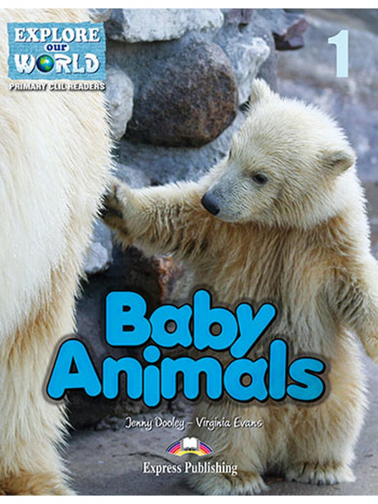 Explore Our World 1 - Baby Animals. Reader