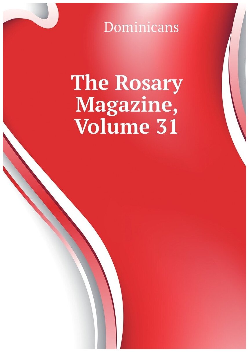 The Rosary Magazine, Volume 31