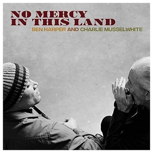 Ben Harper And Charlie Musselwhite - No Mercy In This Land